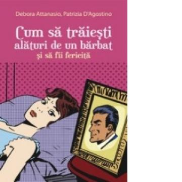 Carte, Cum sa traiesti alaturi de un barbat de la Cartea Ta - Servicii Editoriale (www.e-carteata.ro)