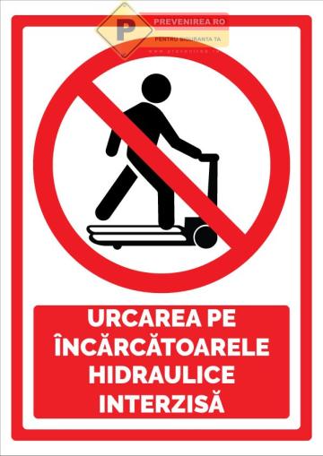 Semn urcarea pe incarcatoarele hidraulice interzisa